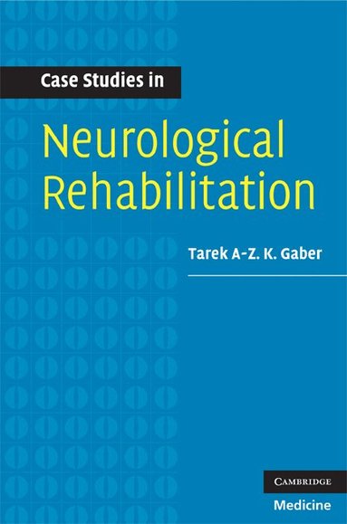 Tarek A-Z. K. Gaber - Case Studies in Neurological Rehabilitation, Häftad