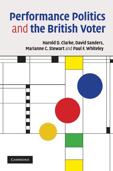Harold D. Clarke, David Sanders, Marianne C. Stewart, Paul F. Whiteley - Performance Politics and the British Voter, Häftad