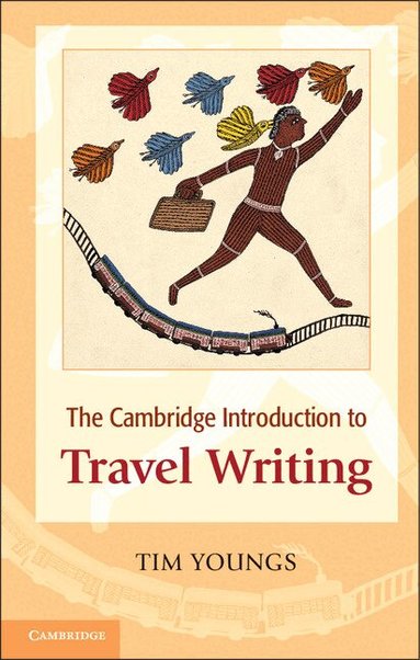 Tim Youngs - The Cambridge Introduction to Travel Writing, Häftad