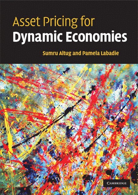 Istanbul) Altug, Sumru (Koc University, Washington DC) Labadie, Pamela (George Washington University, Sumru Altug, Pamela LaBadie, Pamela Labadie - Asset Pricing for Dynamic Economies, Häftad