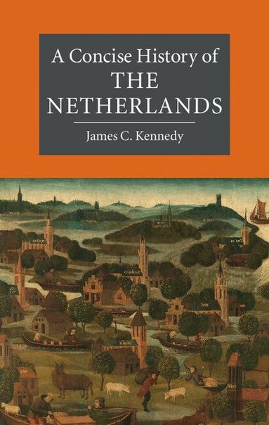 James C. Kennedy - A Concise History of the Netherlands, Häftad