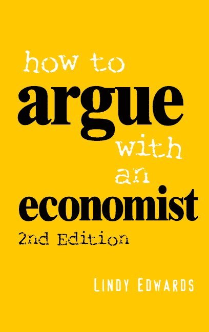Lindy Edwards, Canberra) Edwards, Lindy (Australian National University - How to Argue with an Economist, Häftad
