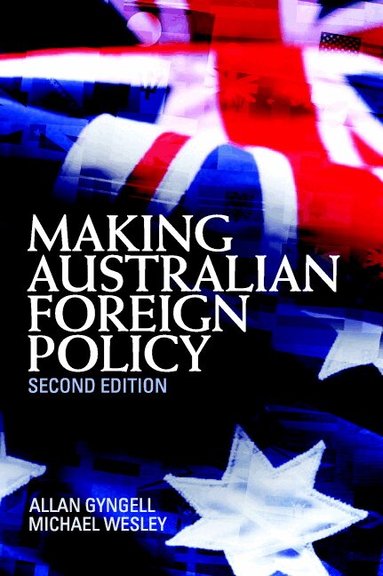 Allan Gyngell, Michael Wesley - Making Australian Foreign Policy, Häftad