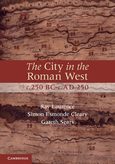 Ray Laurence, Simon Esmonde Cleary, Gareth Sears - The City in the Roman West, c.250 BC-c.AD 250, Häftad