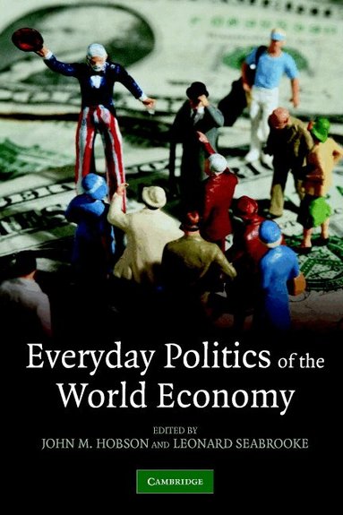 John M. Hobson, Leonard Seabrooke - Everyday Politics of the World Economy, Häftad
