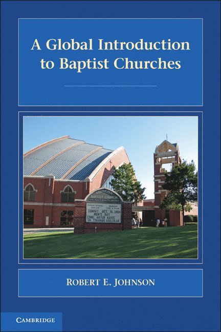 and Professor of Christian Heritage) Johnson, Robert E. (Academic Dean, Robert E. Johnson, Robert E Johnson - A Global Introduction to Baptist Churches, Häftad