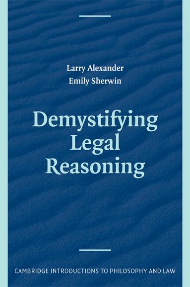 Larry Alexander, Emily Sherwin - Demystifying Legal Reasoning, Häftad