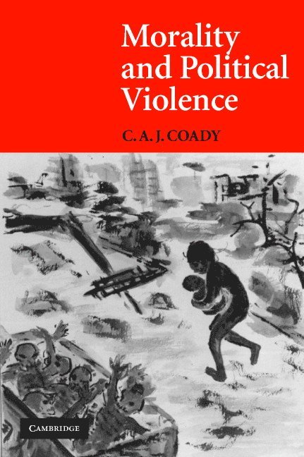 C. A. J. Coady - Morality and Political Violence, Häftad