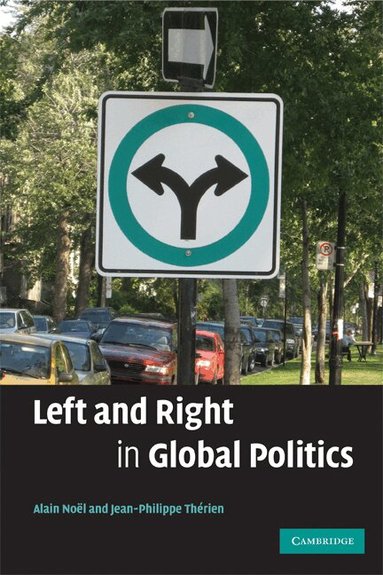 Alain Noël, Jean-Philippe Thérien - Left and Right in Global Politics, Häftad