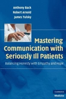 Anthony Back, Robert Arnold, Robert (University of Pittsburgh) Arnold - Mastering Communication with Seriously Ill Patients, Häftad