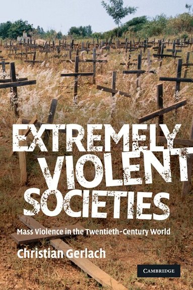 Christian Gerlach - Extremely Violent Societies, Häftad