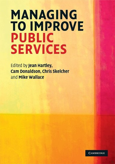 Jean Hartley, Cam Donaldson, Chris Skelcher, Mike Wallace - Managing to Improve Public Services, Häftad