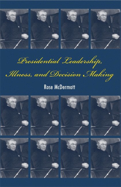 Rose McDermott, Santa Barbara) McDermott, Rose (Professor, University of California, Rose Mcdermott - Presidential Leadership, Illness, and Decision Making, Häftad