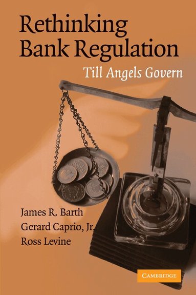 James R. Barth, Gerard Caprio Jr, Ross Levine - Rethinking Bank Regulation, Häftad