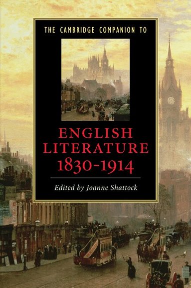 Joanne Shattock - The Cambridge Companion to English Literature, 1830-1914, Häftad
