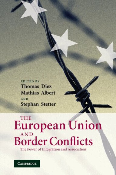 Thomas Diez, Mathias Albert, Stephan Stetter - The European Union and Border Conflicts, Häftad