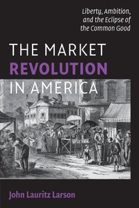 bokomslag The Market Revolution in America
