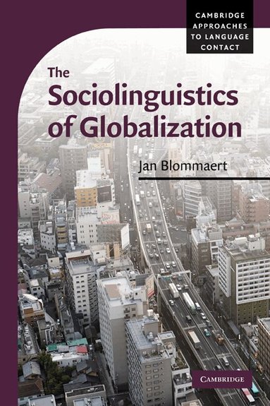 Jan Blommaert - The Sociolinguistics of Globalization, Häftad