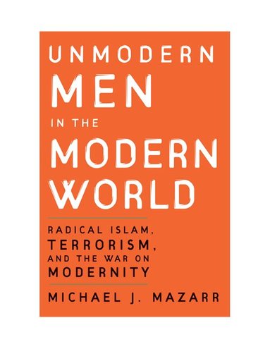 Michael J. Mazarr - Unmodern Men in the Modern World, Häftad