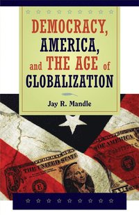 bokomslag Democracy, America, and the Age of Globalization