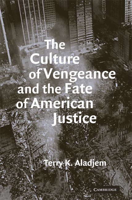 The Culture of Vengeance and the Fate of American Justice 1