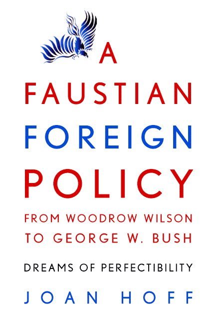 A Faustian Foreign Policy from Woodrow Wilson to George W. Bush 1