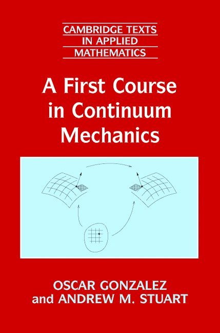 Austin) Gonzalez, Oscar (University of Texas, Andrew M. (University of Warwick) Stuart, Oscar Gonzalez, Andrew M. Stuart - A First Course in Continuum Mechanics, Häftad