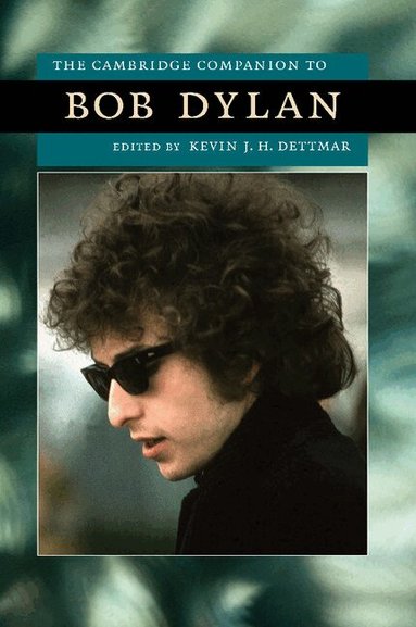Kevin J. H. Dettmar - The Cambridge Companion to Bob Dylan, Häftad