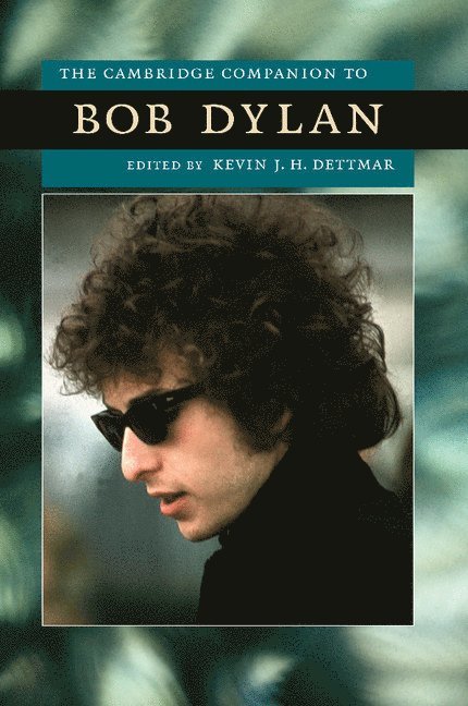 Kevin J. H. Dettmar, California) Dettmar, Kevin J. H. (Pomona College - The Cambridge Companion to Bob Dylan, Häftad