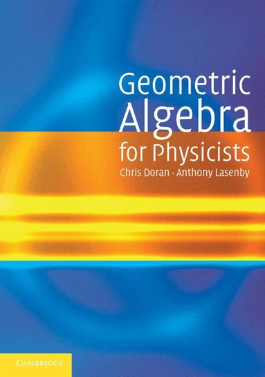 Chris Doran, Anthony Lasenby - Geometric Algebra for Physicists, Häftad