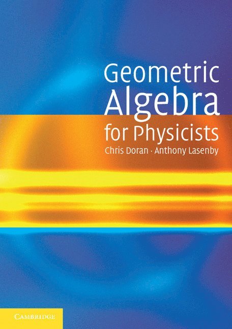 Chris Doran, Anthony Lasenby, Chris (University of Cambridge) Doran, Anthony (University of Cambridge) Lasenby - Geometric Algebra for Physicists, Häftad