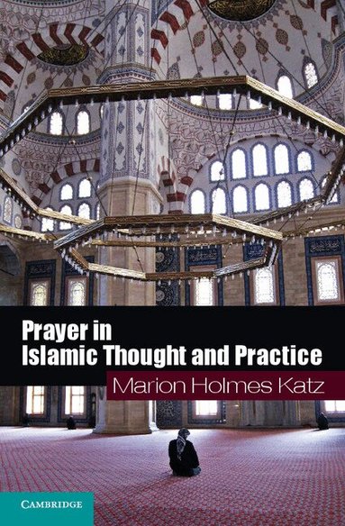 Marion Holmes Katz - Prayer in Islamic Thought and Practice, Häftad