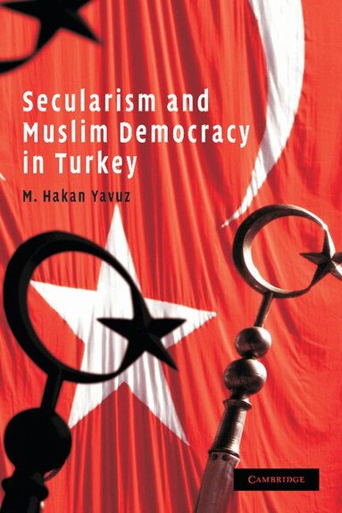 M. Hakan Yavuz - Secularism and Muslim Democracy in Turkey, Häftad