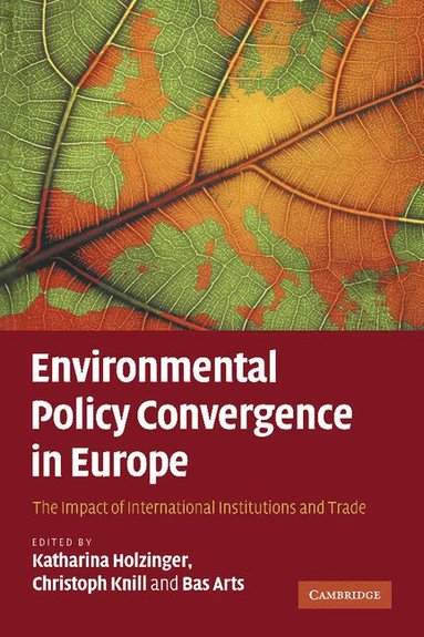 Katharina Holzinger, Christoph Knill, Bas Arts - Environmental Policy Convergence in Europe, Häftad