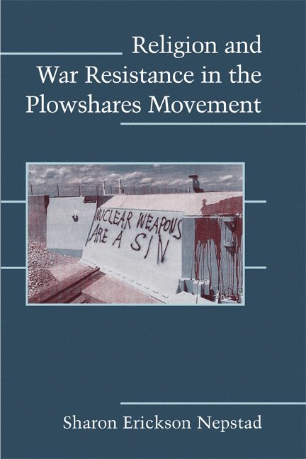 Religion and War Resistance in the Plowshares Movement 1