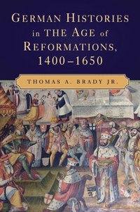 bokomslag German Histories in the Age of Reformations, 1400-1650