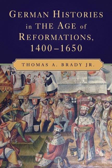 German Histories in the Age of Reformations, 1400-1650 1