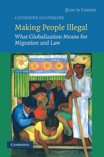 Vancouver) Dauvergne, Catherine  (University of British Columbia, Catherine Dauvergne - Making People Illegal, Häftad