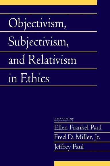 Ellen Frankel Paul, Fred Miller, Jr, Jeffrey Paul - Objectivism, Subjectivism, and Relativism in Ethics: Volume 25, Part 1, Häftad