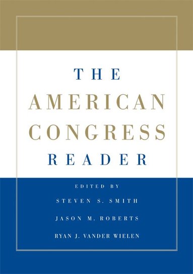 Steven S. Smith, Jason M. Roberts, Ryan J. Vander Wielen - The American Congress Reader, Häftad