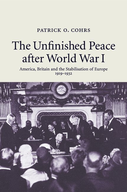 Patrick O. Cohrs, Massachusetts) Cohrs, Patrick O. (Assistant Professor of History and International Relations, Harvard University - The Unfinished Peace after World War I, Häftad