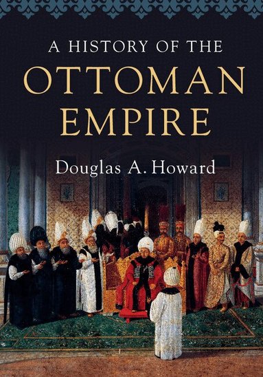 Douglas A. Howard - A History of the Ottoman Empire, Häftad