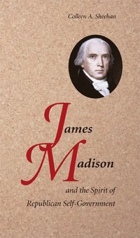 bokomslag James Madison and the Spirit of Republican Self-Government