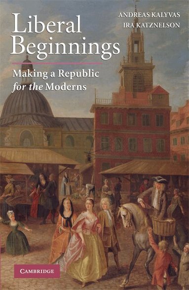Andreas Kalyvas, Ira Katznelson - Liberal Beginnings, Häftad