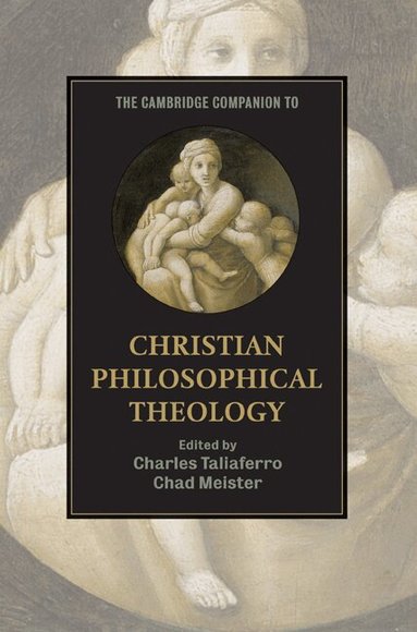 Charles Taliaferro, Chad Meister - The Cambridge Companion to Christian Philosophical Theology, Häftad