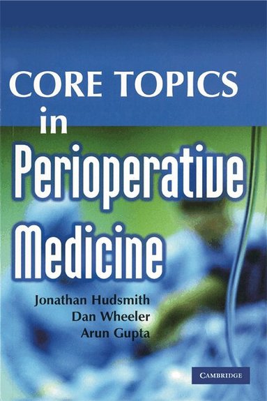 Jonathan Hudsmith, Dan Wheeler, Arun Gupta - Core Topics in Perioperative Medicine, Häftad