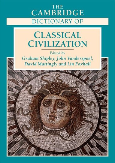 Graham Shipley, John Vanderspoel, David Mattingly, Lin Foxhall - The Cambridge Dictionary of Classical Civilization, Häftad