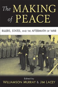 bokomslag The Making of Peace: Rulers, States, and the Aftermath of War