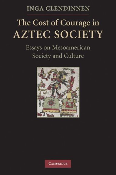 Inga Clendinnen - The Cost of Courage in Aztec Society, Häftad