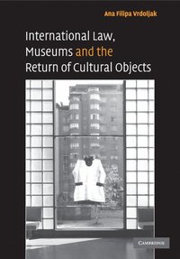 bokomslag International Law, Museums and the Return of Cultural Objects